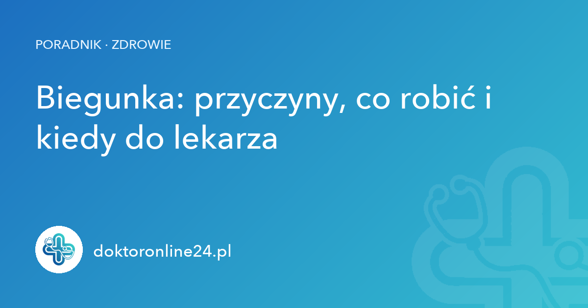 Biegunka: przyczyny, co robić i kiedy do lekarza