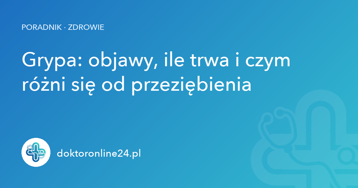 Grypa: objawy, ile trwa i czym różni się od przeziębienia