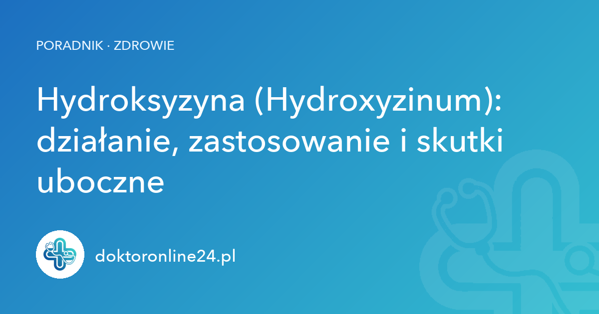 Hydroksyzyna (Hydroxyzinum): działanie, zastosowanie i skutki uboczne