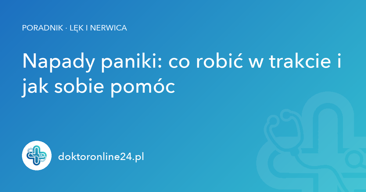 Napady paniki: co robić w trakcie i jak sobie pomóc