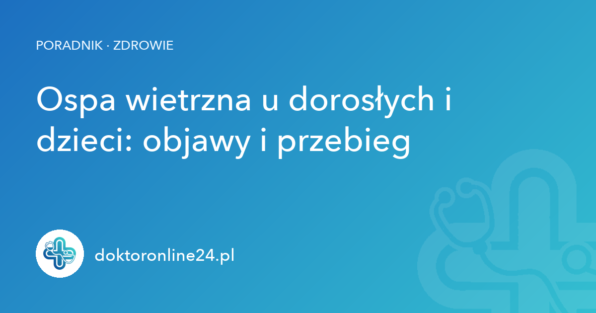 Ospa wietrzna u dorosłych i dzieci: objawy i przebieg
