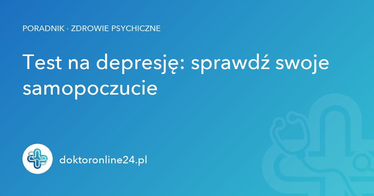 Test na depresję: sprawdź swoje samopoczucie