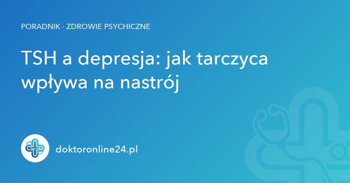 TSH a depresja: jak tarczyca wpływa na nastrój