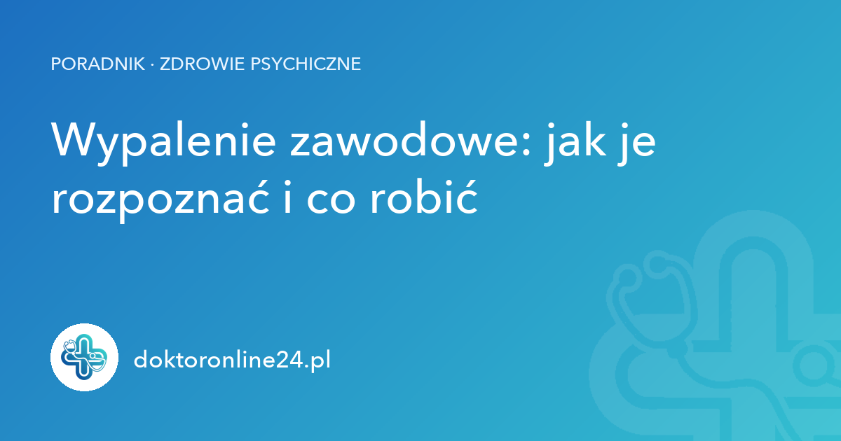 Wypalenie zawodowe: jak je rozpoznać i co robić