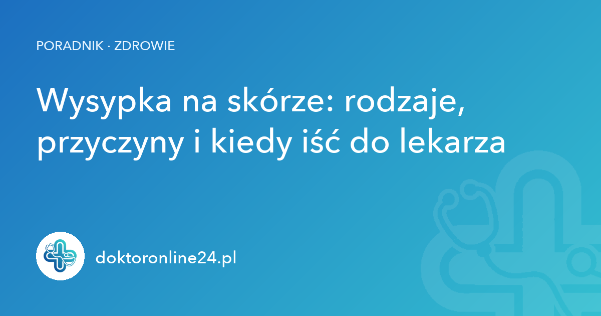 Wysypka na skórze: rodzaje, przyczyny i kiedy iść do lekarza