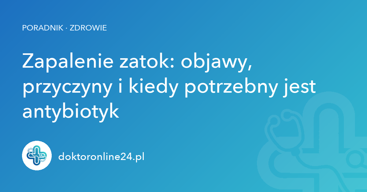 Zapalenie zatok: objawy, przyczyny i kiedy potrzebny jest antybiotyk