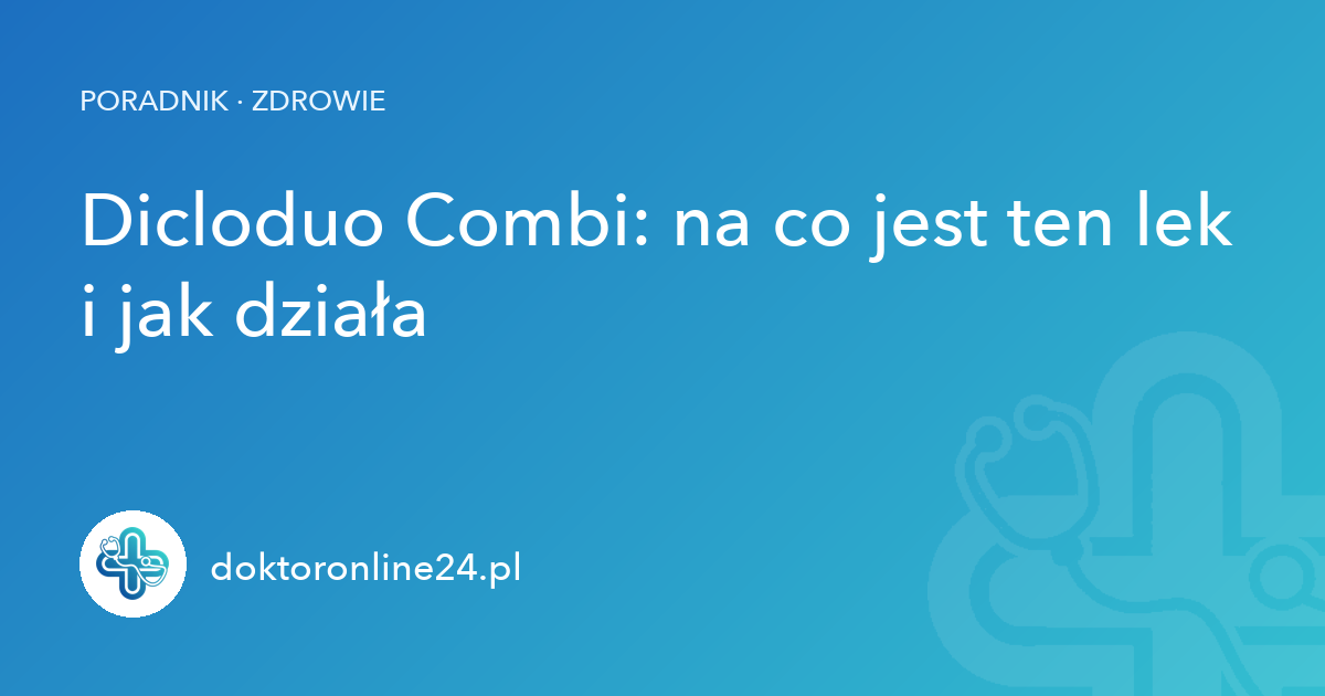 Dicloduo Combi: na co jest ten lek i jak działa