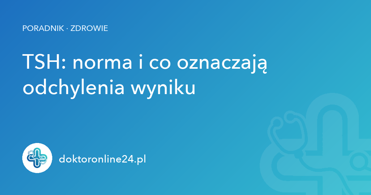 TSH: norma i co oznaczają odchylenia wyniku
