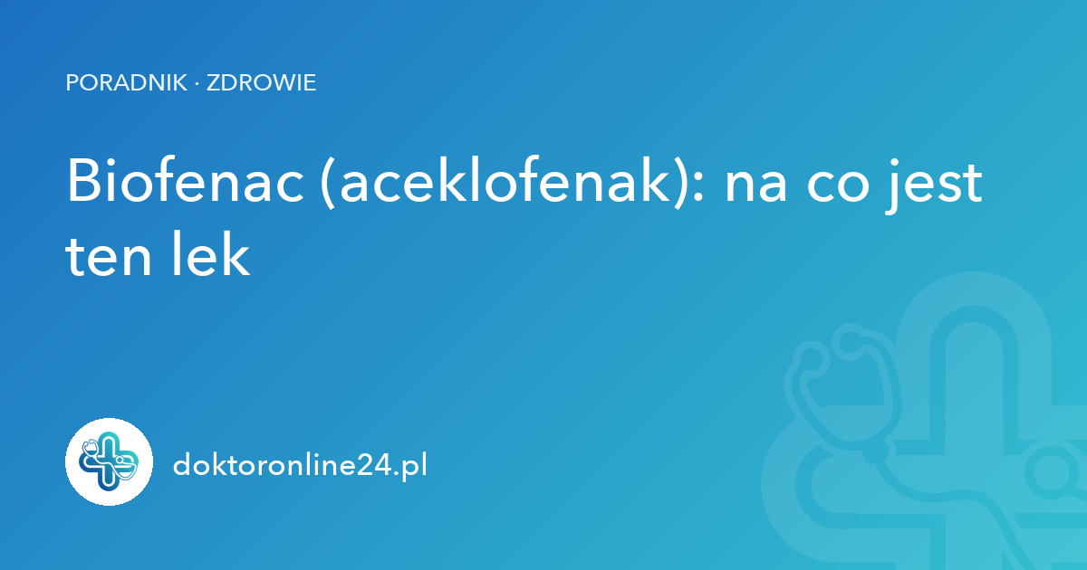 Biofenac (aceklofenak): na co jest ten lek