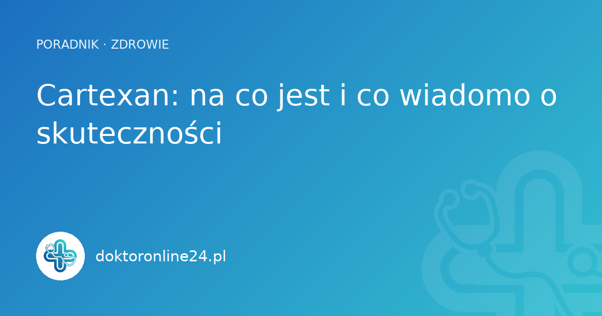 Cartexan: na co jest i co wiadomo o skuteczności