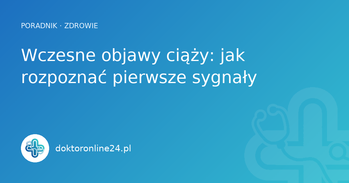 Wczesne objawy ciąży: jak rozpoznać pierwsze sygnały