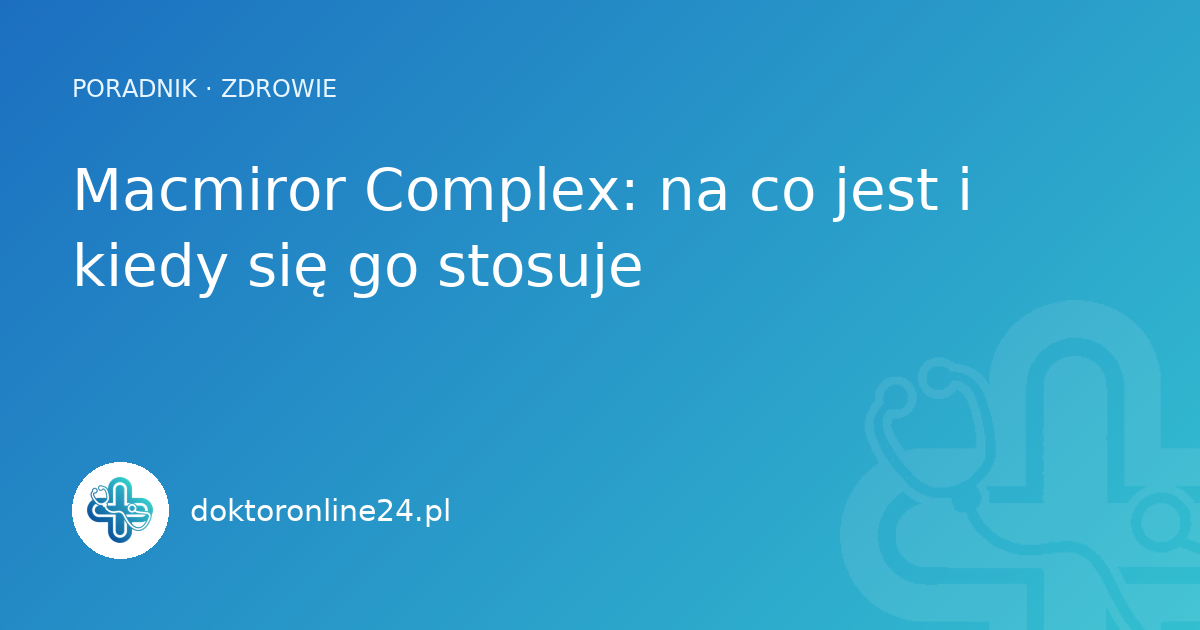 Macmiror Complex: na co jest i kiedy się go stosuje
