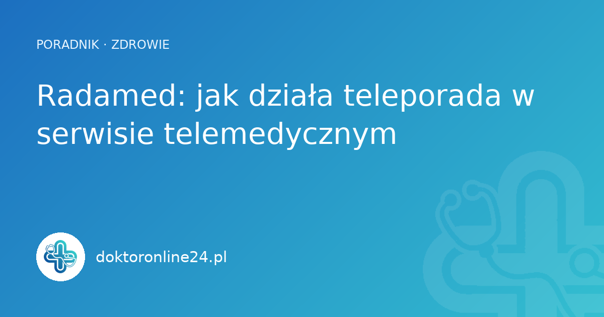 Radamed: jak działa teleporada w serwisie telemedycznym