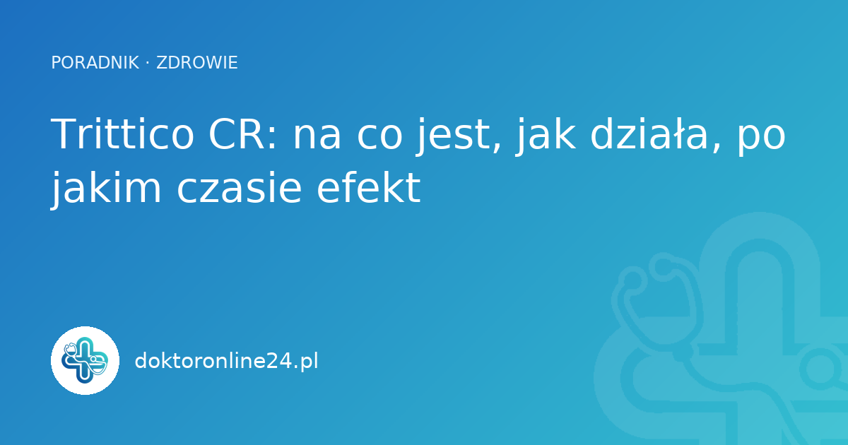 Trittico CR: na co jest, jak działa, po jakim czasie efekt
