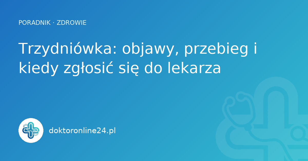 Trzydniówka: objawy, przebieg i kiedy zgłosić się do lekarza