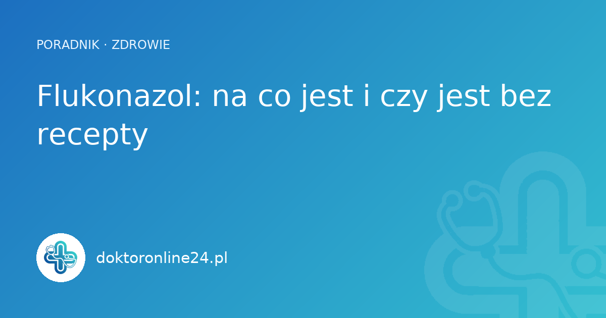 Flukonazol: na co jest i czy jest bez recepty