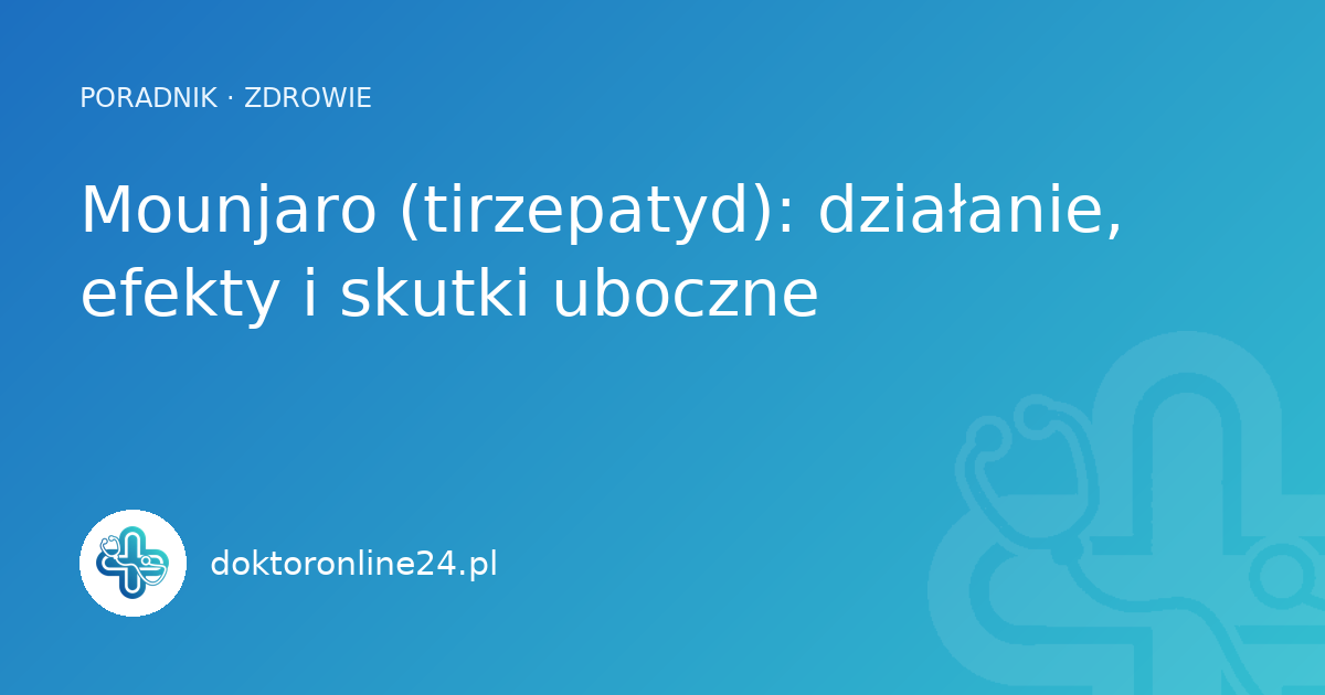 Mounjaro (tirzepatyd): działanie, efekty i skutki uboczne