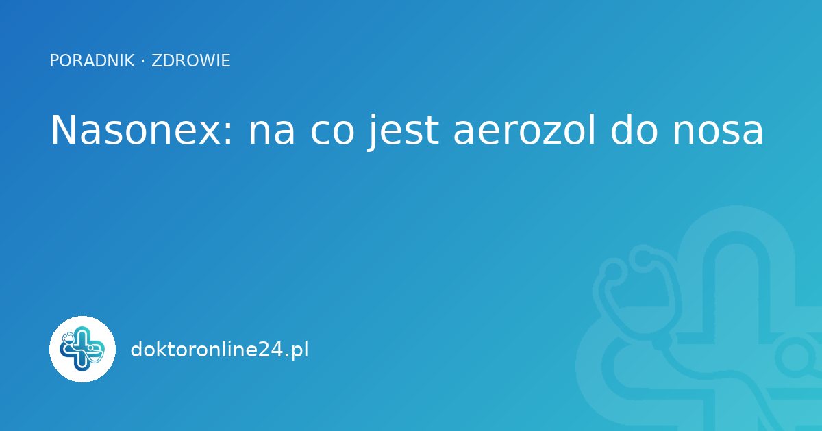 Nasonex: na co jest aerozol do nosa