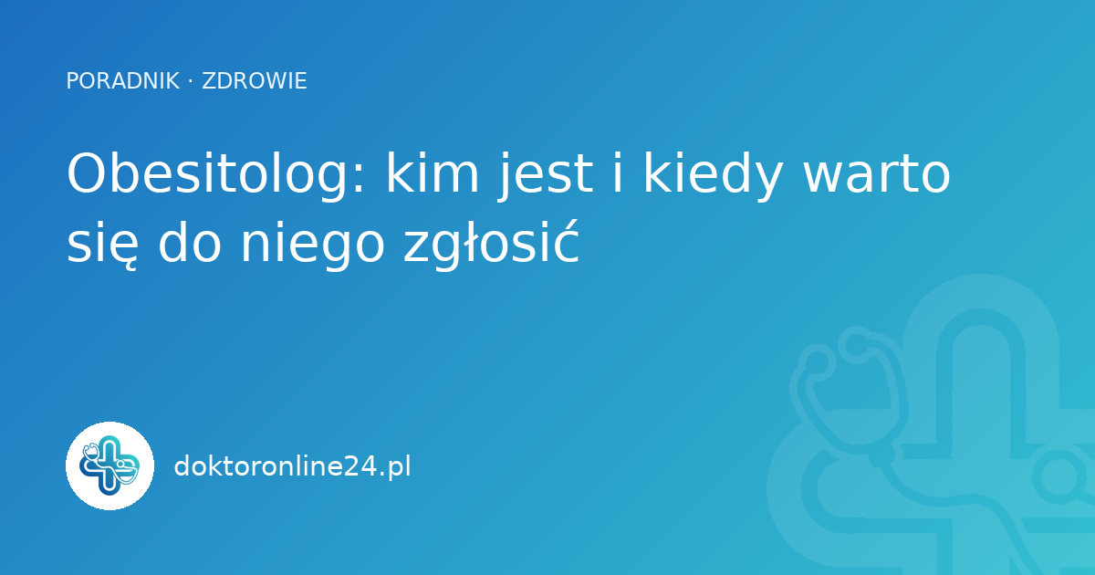 Obesitolog: kim jest i kiedy warto się do niego zgłosić