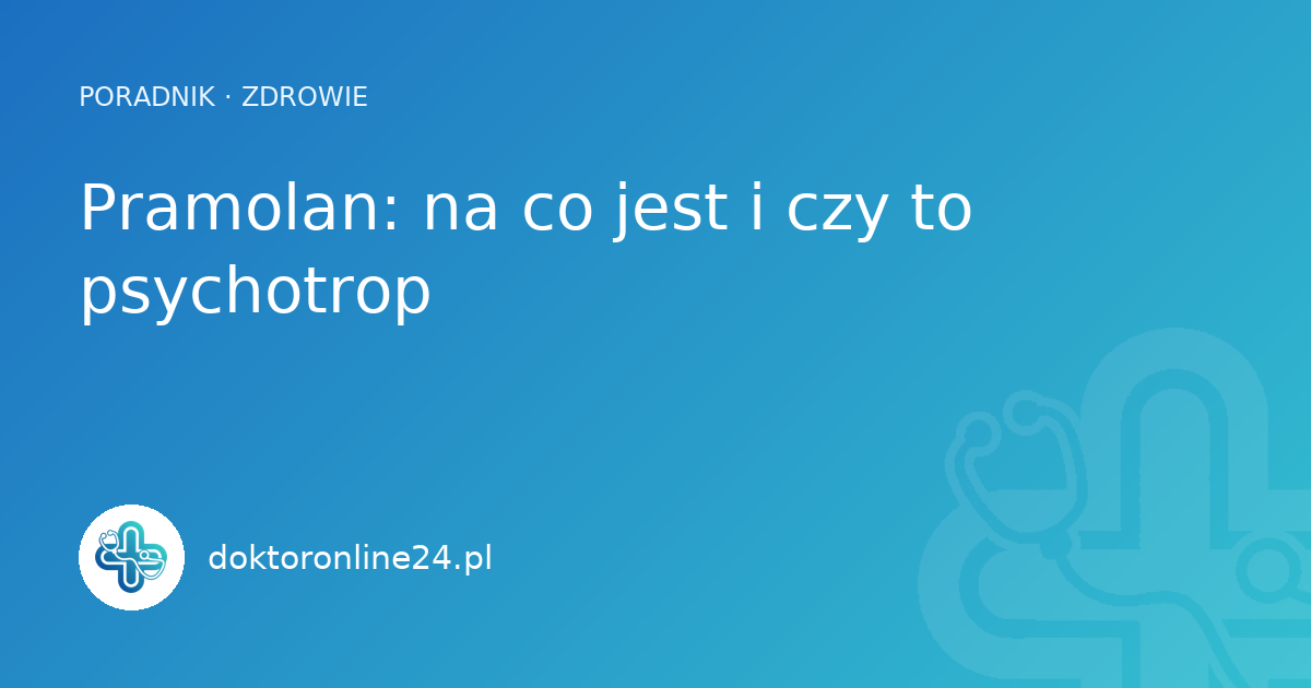 Pramolan: na co jest i czy to psychotrop
