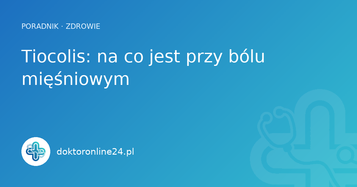 Tiocolis: na co jest przy bólu mięśniowym